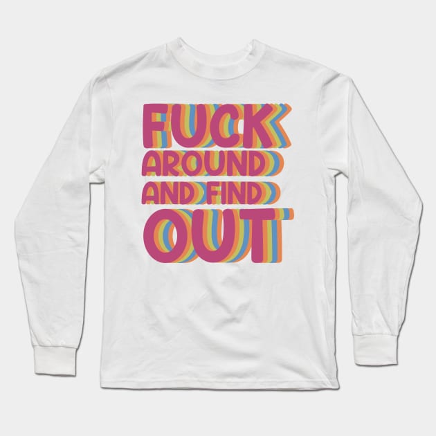 Fuck Around And Find Out - colour Long Sleeve T-Shirt by HighRollers NFT